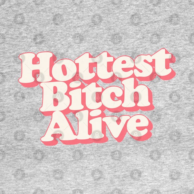 Hottest Bitch Alive by DankFutura